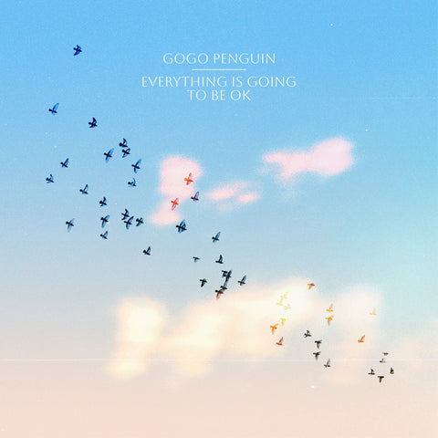 GoGo Penguin - Everything is Going to Be Okay (LP+7", clear vinyl)