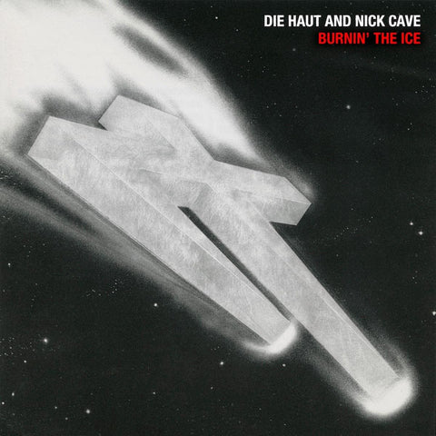 Die Haut & Nick Cave - Burnin' The Ice (LP)
