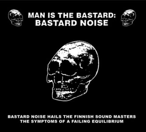 Man Is The Bastard / Bastard Noise - Hails The Finnish Sound Masters / Symptoms Of A Failing Equilibrium (CD)