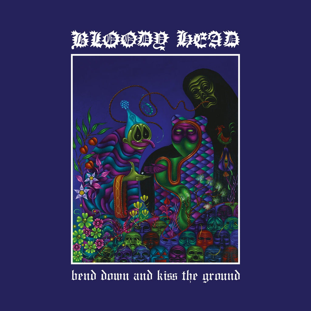 Bloody Head - Bend Down And Kiss The Ground (LP)