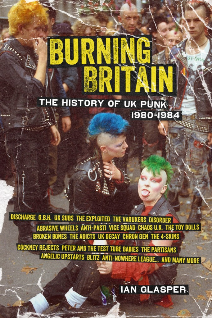 Ian Glasper - Burning Britain: The History Of UK Punk 1980-1984 (book)