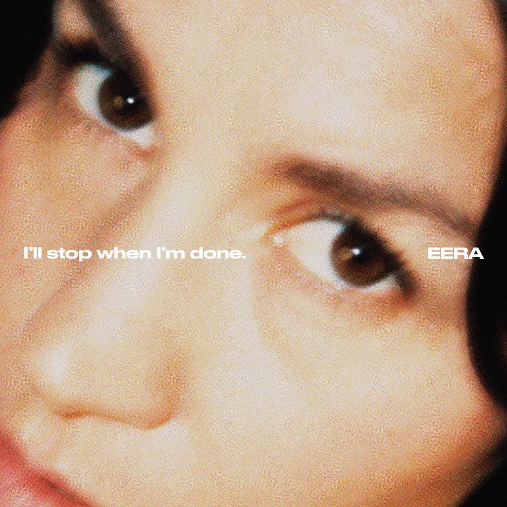 EERA - I'll stop when I'm done. (LP)