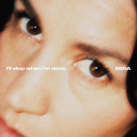 EERA - I'll stop when I'm done. (LP)