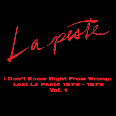 La Peste - I Don't Know Right From Wrong Lost La Peste 1976 - 1979 Vol. 1 (2xLP)