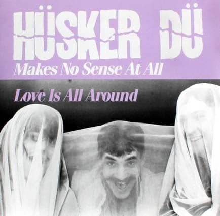Hüsker Dü - Makes No Sense At All/Love Is All Around (7")