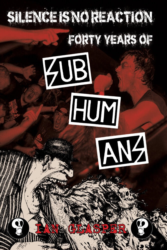 Ian Glasper - Silence Is No Reaction: Forty Years Of Subhumans (book)
