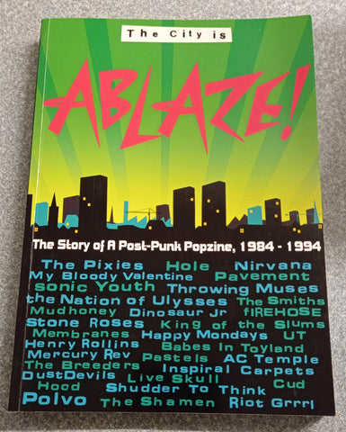 The City is Ablaze!: The Story of a Post-Punk Popzine, 1984-1994 (book)