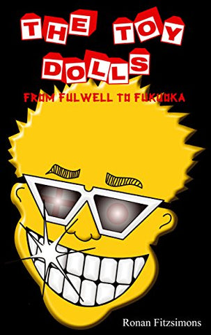 The Toy Dolls - From Fulwell To Fukuoka - Ronan Fitzsimons (Book)
