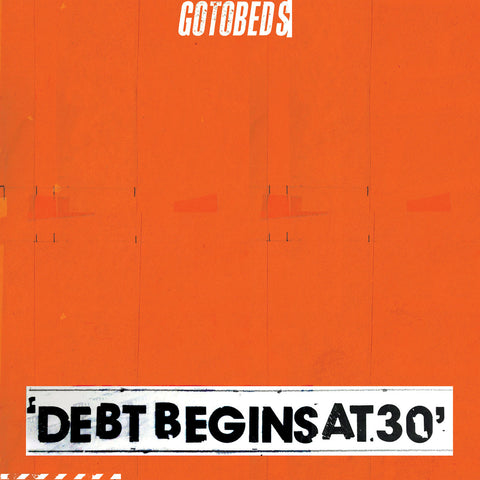 The Gotobeds - Debt Begins at 30 (LP, Indie Exclusive Orange Vinyl)