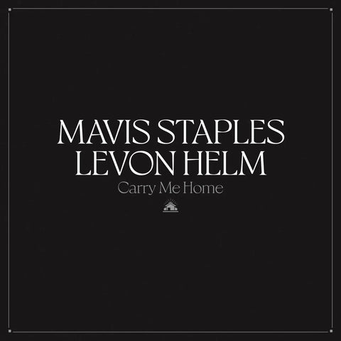 Mavis Staples & Levon Helm - Carry Me Home (2xLP, indies-only clear vinyl)