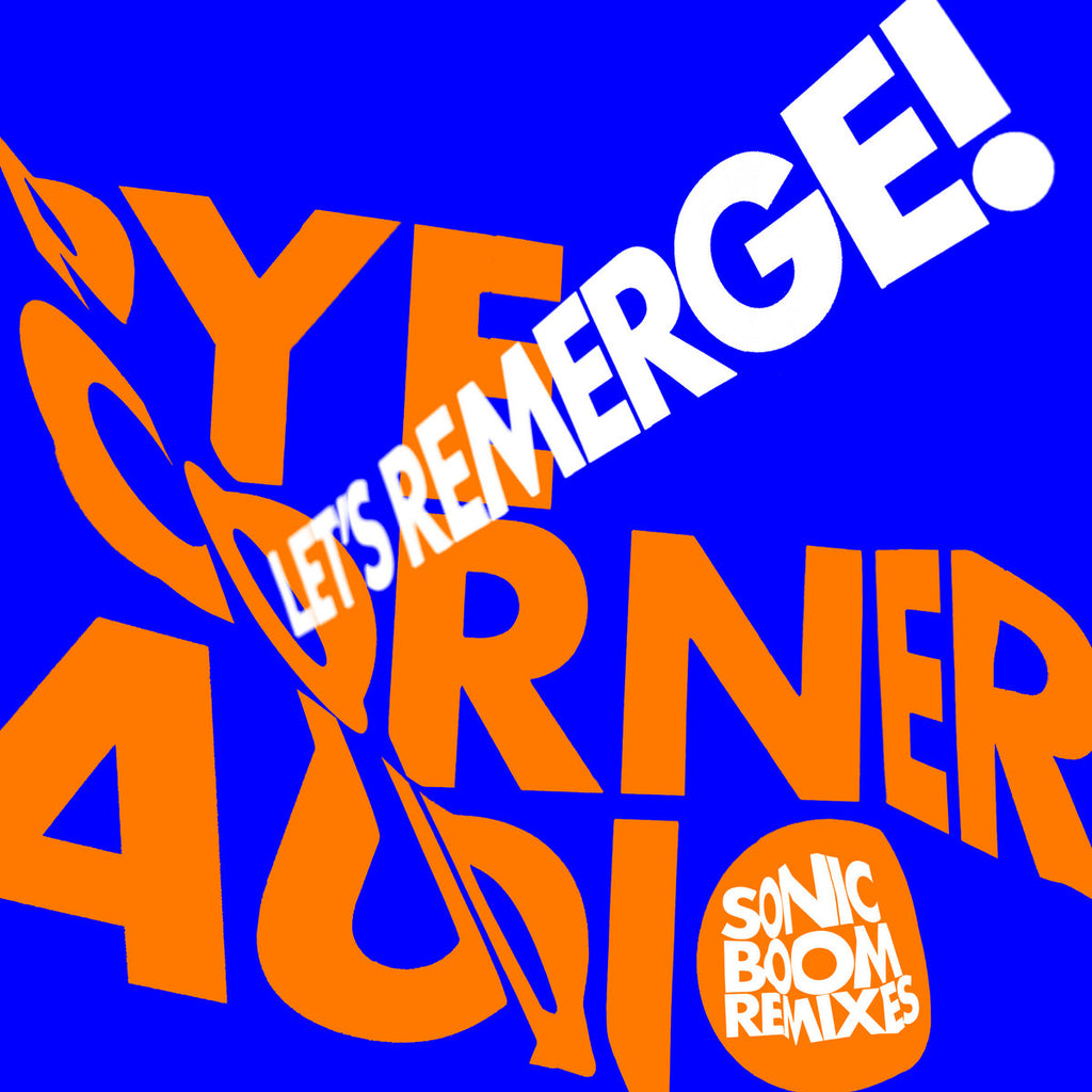 Pye Corner Audio - Let’s Remerge! Sonic Boom Remixes