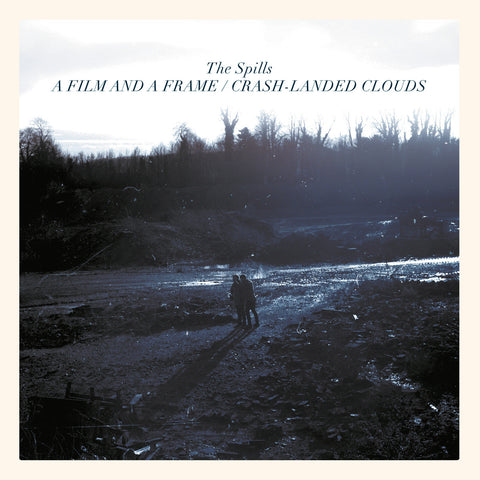 The Spills - A Film And A Frame / Crash-Landed Clouds